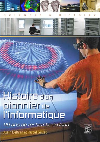 Histoire d'un pionnier de l'informatique: 40 ans de recherche à l'Inria