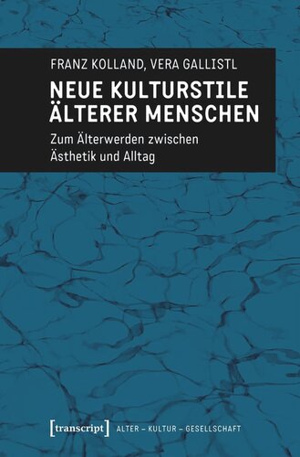 Neue Kulturstile älterer Menschen: Zum Älterwerden zwischen Ästhetik und Alltag