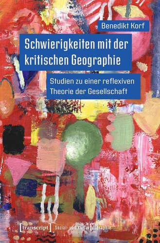 Schwierigkeiten mit der kritischen Geographie: Studien zu einer reflexiven Theorie der Gesellschaft