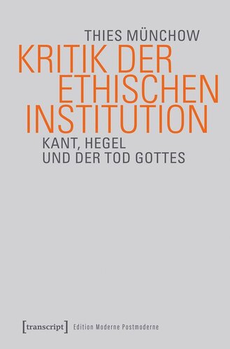 Kritik der ethischen Institution: Kant, Hegel und der Tod Gottes