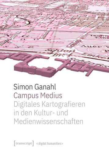 Campus Medius: Digitales Kartografieren in den Kultur- und Medienwissenschaften