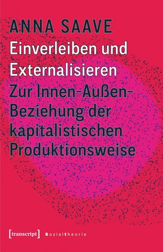 Einverleiben und Externalisieren: Zur Innen-Außen-Beziehung der kapitalistischen Produktionsweise
