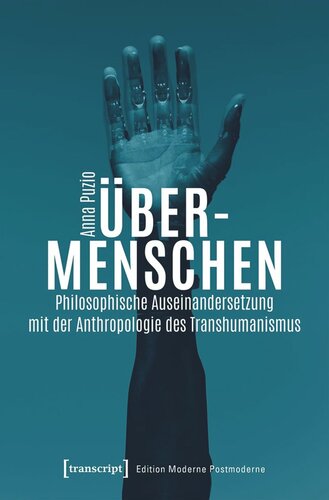 Über-Menschen: Philosophische Auseinandersetzung mit der Anthropologie des Transhumanismus