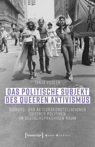 Das politische Subjekt des queeren Aktivismus: Diskurs- und Akteurskonstellationen queerer Politiken im deutschsprachigen Raum