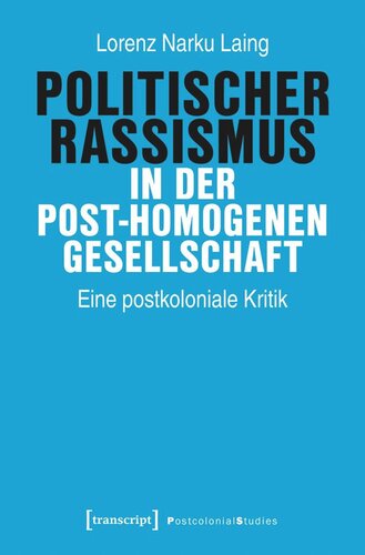 Politischer Rassismus in der post-homogenen Gesellschaft: Eine postkoloniale Kritik