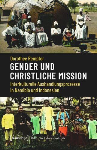 Gender und christliche Mission: Interkulturelle Aushandlungsprozesse in Namibia und Indonesien