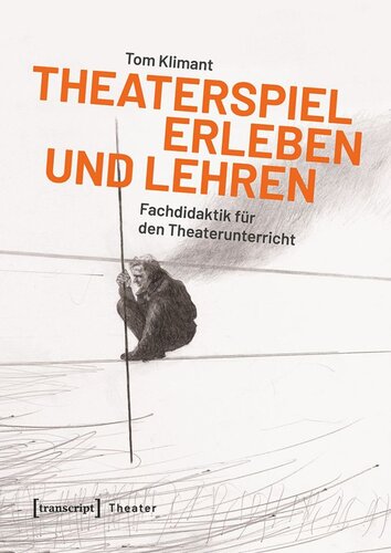 Theaterspiel erleben und lehren: Fachdidaktik für den Theaterunterricht