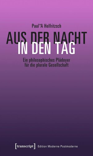 Aus der Nacht in den Tag: Ein philosophisches Plädoyer für die plurale Gesellschaft