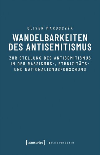 Wandelbarkeiten des Antisemitismus: Zur Stellung des Antisemitismus in der Rassismus-, Ethnizitäts- und Nationalismusforschung