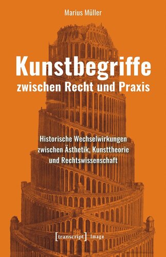 Kunstbegriffe zwischen Recht und Praxis: Historische Wechselwirkungen zwischen Ästhetik, Kunsttheorie und Rechtswissenschaft
