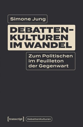 Debattenkulturen im Wandel: Zum Politischen im Feuilleton der Gegenwart
