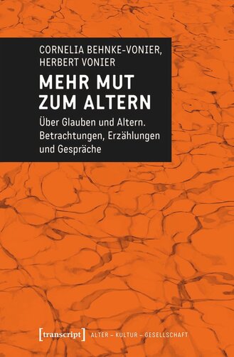 Mehr Mut zum Altern: Über Glauben und Altern. Betrachtungen, Erzählungen und Gespräche