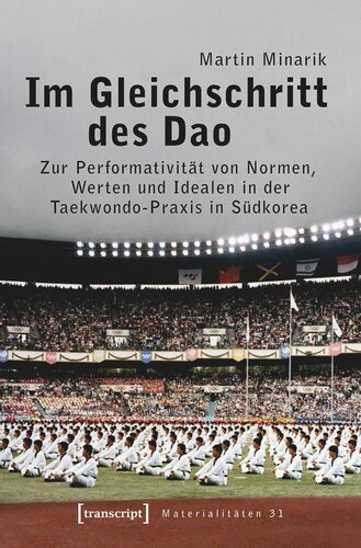 Im Gleichschritt des Dao: Zur Performativität von Normen, Werten und Idealen in der Taekwondo-Praxis in Südkorea