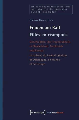 Frauen am Ball / Filles en crampons: Geschichte(n) des Frauenfußballs in Deutschland, Frankreich und Europa / Histoire(s) du football féminin en Allemagne, en France et en Europe