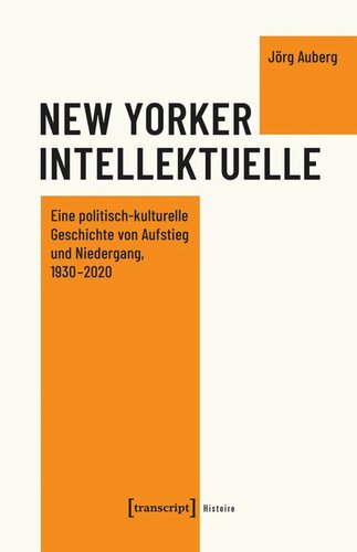 New Yorker Intellektuelle: Eine politisch-kulturelle Geschichte von Aufstieg und Niedergang, 1930-2020