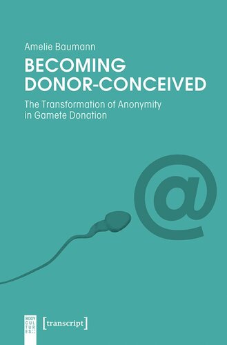 Becoming Donor-Conceived: The Transformation of Anonymity in Gamete Donation