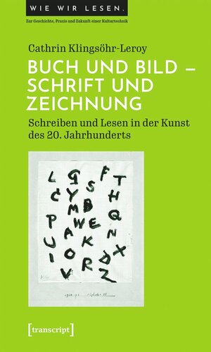 Buch und Bild - Schrift und Zeichnung: Schreiben und Lesen in der Kunst des 20. Jahrhunderts
