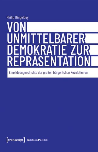 Von unmittelbarer Demokratie zur Repräsentation: Eine Ideengeschichte der großen bürgerlichen Revolutionen