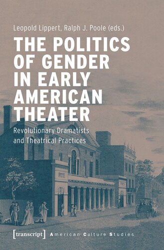 The Politics of Gender in Early American Theater: Revolutionary Dramatists and Theatrical Practices