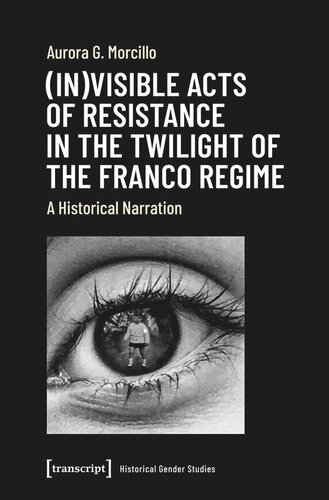 (In)visible Acts of Resistance in the Twilight of the Franco Regime: A Historical Narration