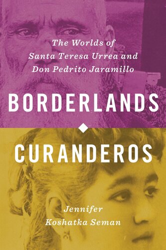 Borderlands Curanderos: The Worlds of Santa Teresa Urrea and Don Pedrito Jaramillo