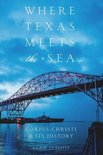 Where Texas Meets the Sea: Corpus Christi and Its History