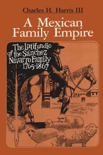A Mexican Family Empire: The Latifundio of the Sánchez Navarro Family, 1765-1867