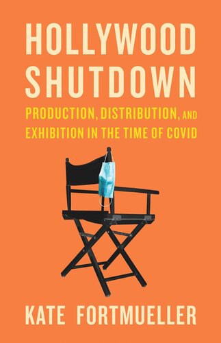 Hollywood Shutdown: Production, Distribution, and Exhibition in the Time of COVID