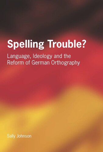 Spelling Trouble? Language, Ideology and the Reform of German Orthography