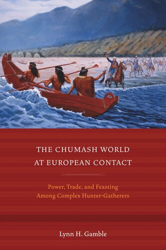 The Chumash World at European Contact: Power, Trade, and Feasting Among Complex Hunter-Gatherers