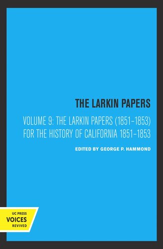 The Larkin Papers. Volume 9 The Larkin Papers, Volume IX, 1851-1853: For the History of California