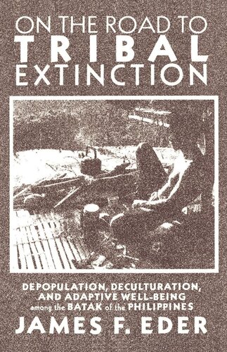 On the Road to Tribal Extinction: Depopulation, Deculturation, and Adaptive Well-Being among the Batak of the Philippines