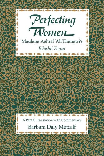 Perfecting Women: Maulana Ashraf 'Ali Thanawi's <i>Bihishti Zewar</i>
