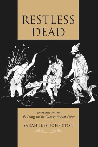 Restless Dead: Encounters between the Living and the Dead in Ancient Greece