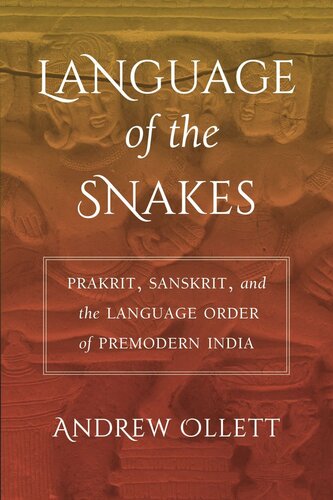 Language of the Snakes: Prakrit, Sanskrit, and the Language Order of Premodern India