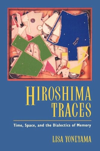 Hiroshima Traces: Time, Space, and the Dialectics of Memory