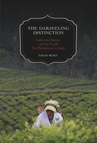 The Darjeeling Distinction: Labor and Justice on Fair-Trade Tea Plantations in India