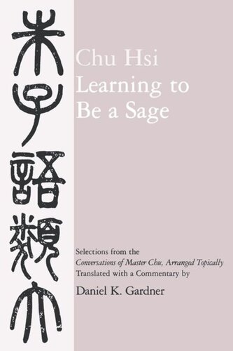 Learning to Be A Sage: Selections from the <i>Conversations of Master Chu</i>, Arranged Topically