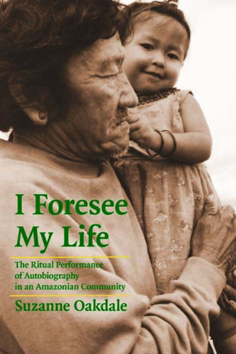 I Foresee My Life: The Ritual Performance of Autobiography in an Amazonian Community