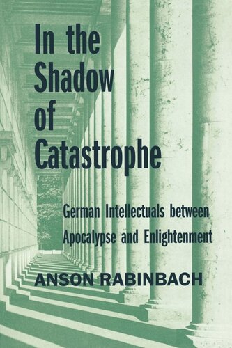 In the Shadow of Catastrophe: German Intellectuals Between Apocalypse and Enlightenment