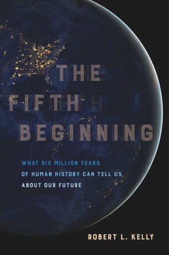 The Fifth Beginning: What Six Million Years of Human History Can Tell Us about Our Future