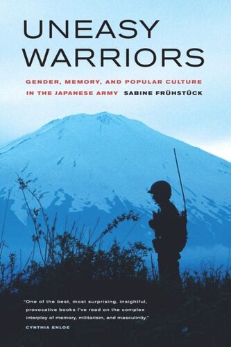 Uneasy Warriors: Gender, Memory, and Popular Culture in the Japanese Army
