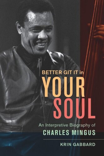 Better Git It in Your Soul: An Interpretive Biography of Charles Mingus