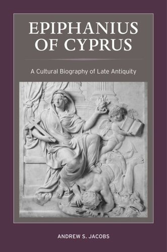 Epiphanius of Cyprus: A Cultural Biography of Late Antiquity