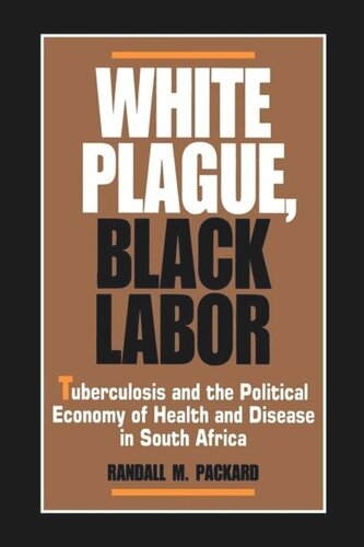 White Plague, Black Labor: Tuberculosis and the Political Economy of Health and Disease in South Africa