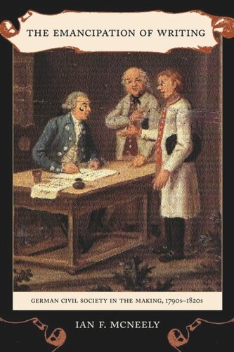 The Emancipation of Writing: German Civil Society in the Making, 1790s–1820s