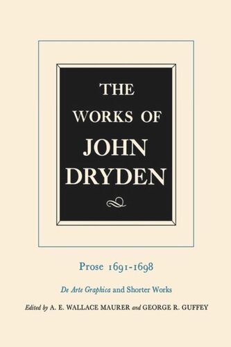 Works of John Dryden. The Works of John Dryden, Volume XX: Prose 1691-1698 De Arte Graphica and Shorter Works