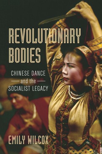 Revolutionary Bodies: Chinese Dance and the Socialist Legacy