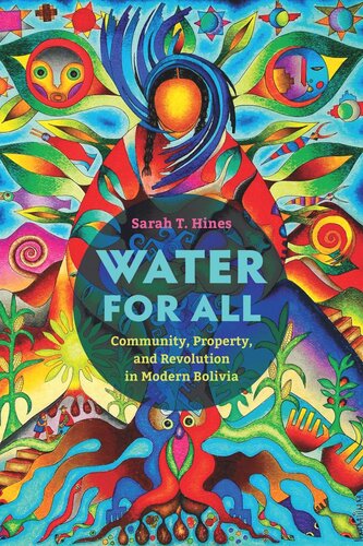 Water for All: Community, Property, and Revolution in Modern Bolivia