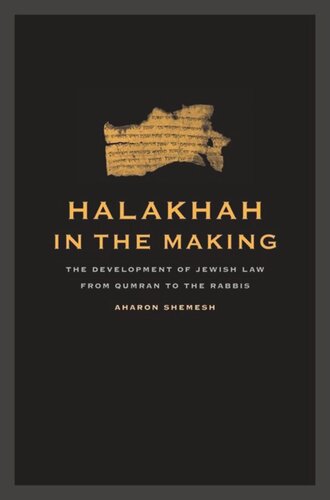 Halakhah in the Making: The Development of Jewish Law from Qumran to the Rabbis